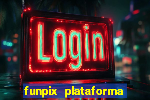 funpix plataforma de jogos